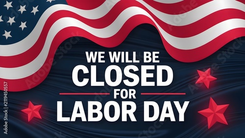 Labor day holiday closure announcement banner with american flag background and red stars professional business sign for office or store closing on us labor day holiday