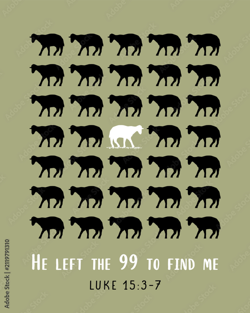 Fototapeta premium He left the 99 to find me, Luke 15:3-7 christian print design. Bible verse vector illustration - “he leave the ninety-nine in the open country and go after the lost sheep until he finds it...