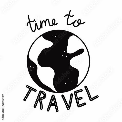 Planet earth and handwritten inscription time to travel. Icon for design of postcard on theme of tourism.