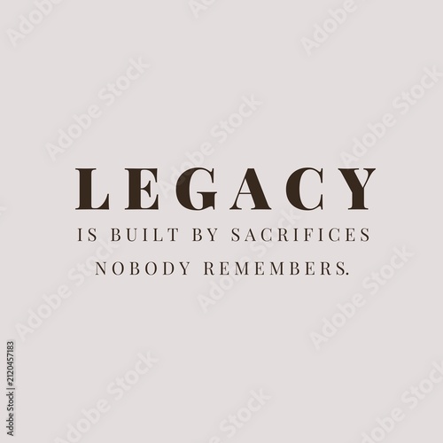 Minimalist Typography Quote Legacy Is Built by Sacrifices Nobody Remembers