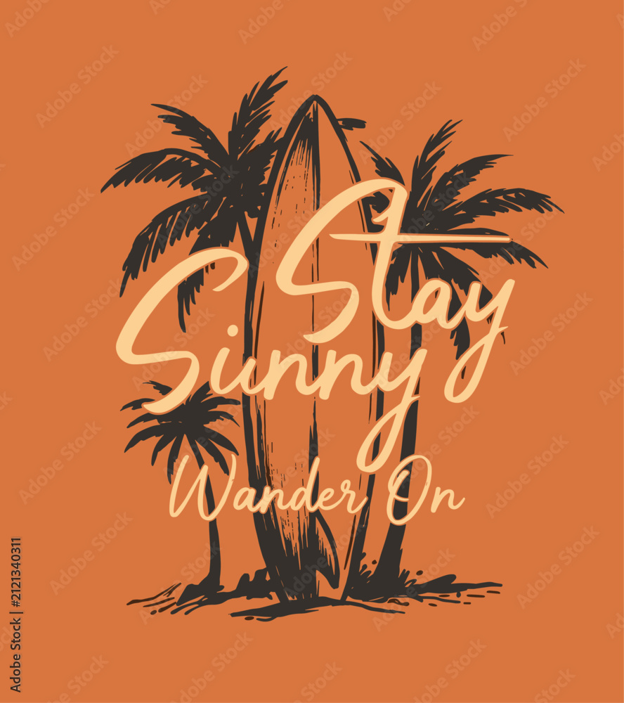 Fototapeta premium Stay sunny wander on. Beach club. Endless summer artwork. Tropical vintage design for t shirt print. Surfboard and palm tree graphic.