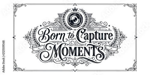 Elegant vintage style logo design with ornate floral flourishes and the inspirational quote born to capture moments