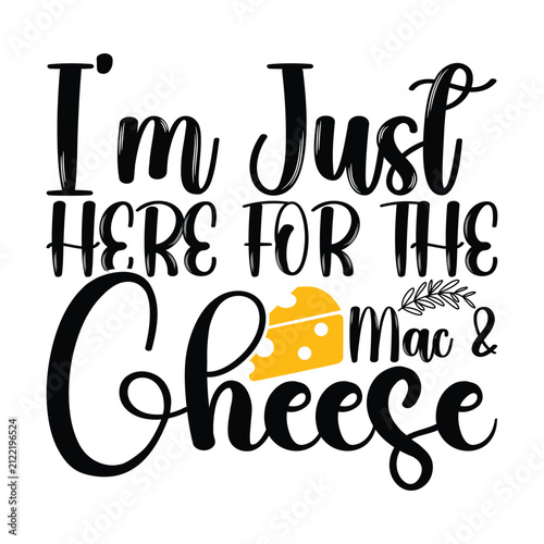 I'm Just Here For The Mac And Cheese