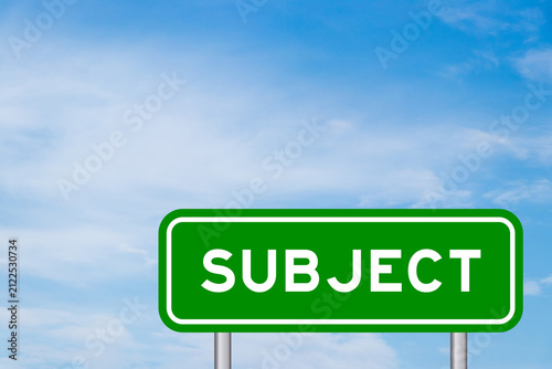 Green color transportation sign with word subject on blue sky with white cloud background