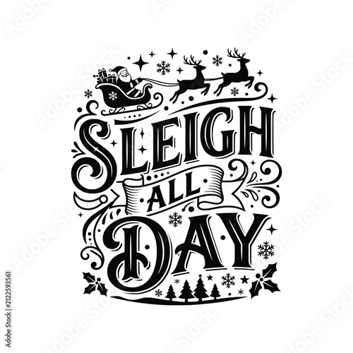 Sleigh all day christmas typography with santa claus reindeer sleigh trees snowflakes and festive ornamental elements vector.