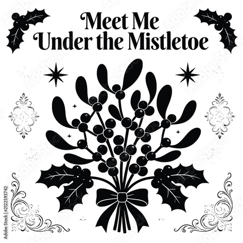 Meet me under the mistletoe elegant christmas typography with hand drawn botanical mistletoe bouquet and holly berry leaf border.