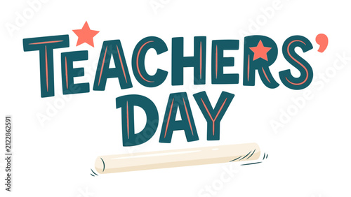 Celebration of Teachers' Day: A graphic design art depicts the words Teachers' Day in a stylized, cheerful font, accented with stars and accompanied by a piece of chalk.