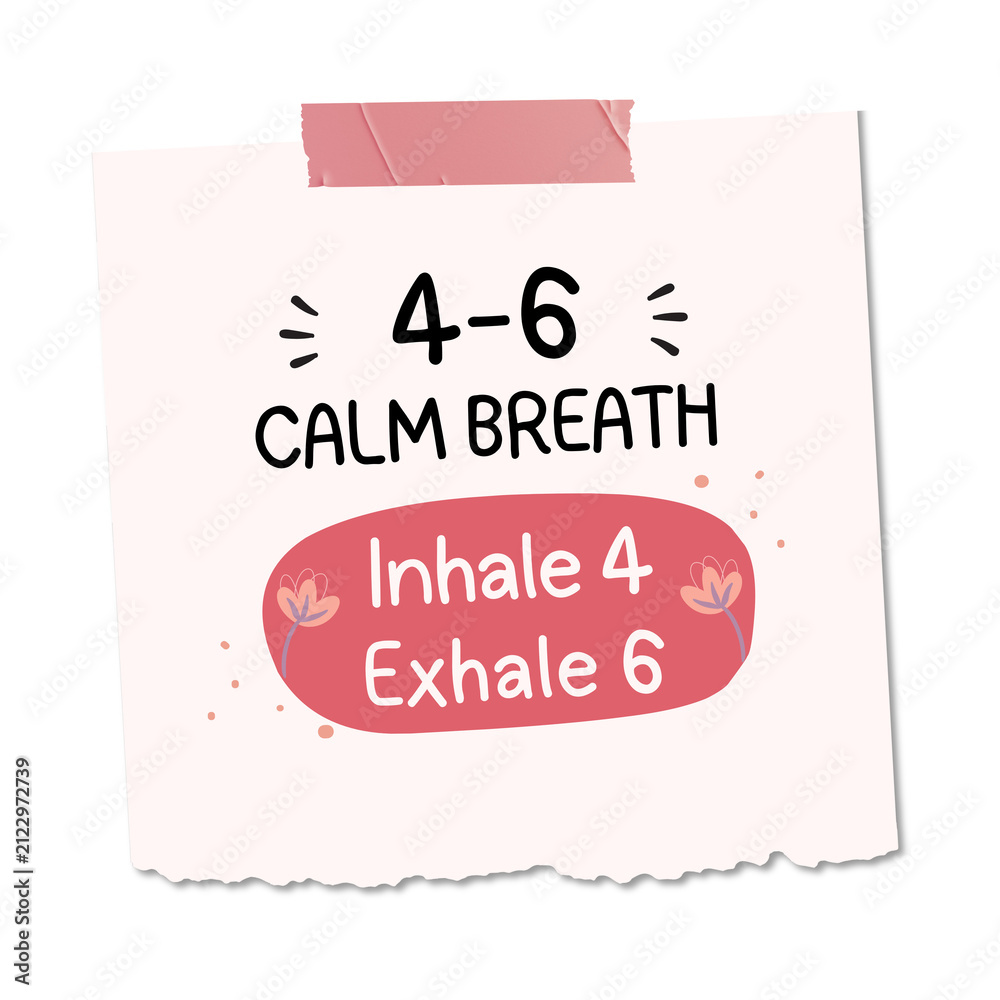 Fototapeta premium 4-6 Calm Breath Sticky Note, Inhale 4 Exhale 6 Breathing Exercise, Meditation Mindfulness Stress Relief, Wellness Mental Health Self Care, Relaxation Calm Reminder Handwritten Message