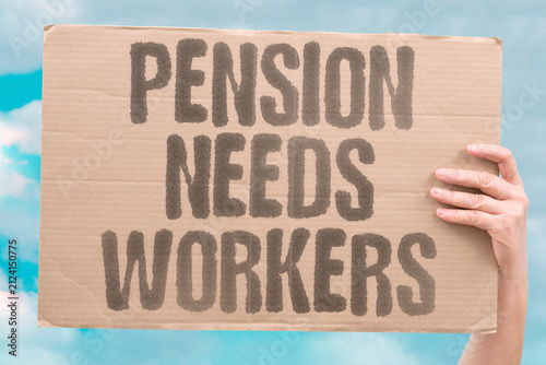 фотографія "Pension Needs Workers" Retirement systems depend on a growing labor base