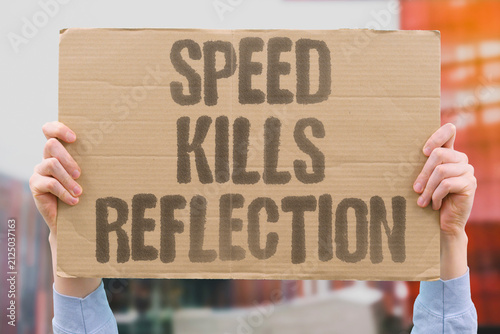 Photography "Speed Kills Reflection" Shows that fast action often prevents careful thought