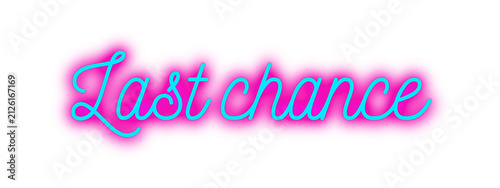 Neon Last Chance Text Sign with Glowing Cyan and Pink Cursive Light Effect isolated, PNG background