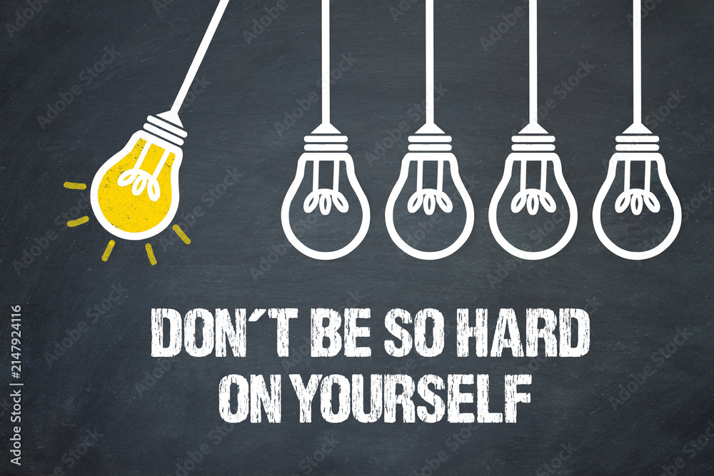 Obraz premium Dont be so hard on yourself 