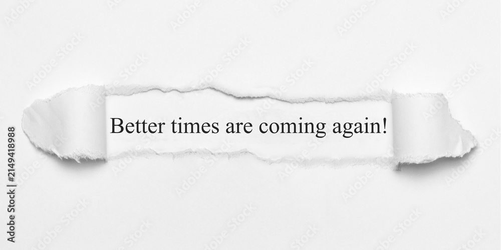 Fototapeta premium Better times are coming again! 
