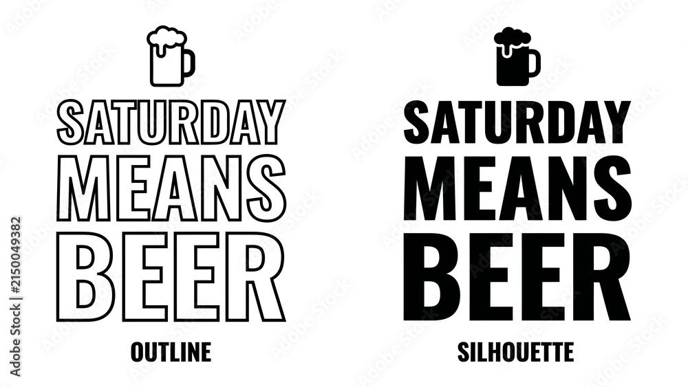 Obraz premium Saturday Means Beer Typography: Two distinct styles, outline and silhouette, present the bold declaration Saturday Means Beer accompanied by a classic beer mug graphic.