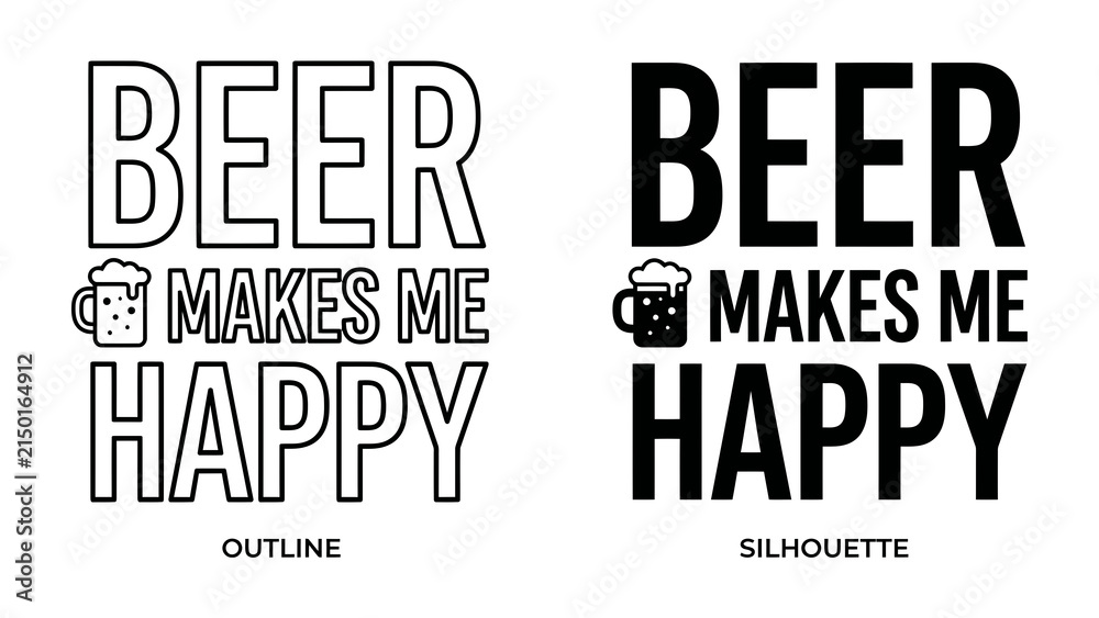 Obraz premium Beer Makes Me Happy Text Design: A dual graphic showcasing the phrase Beer Makes Me Happy in both outline and silhouette styles, each accompanied by an icon of a beer mug.