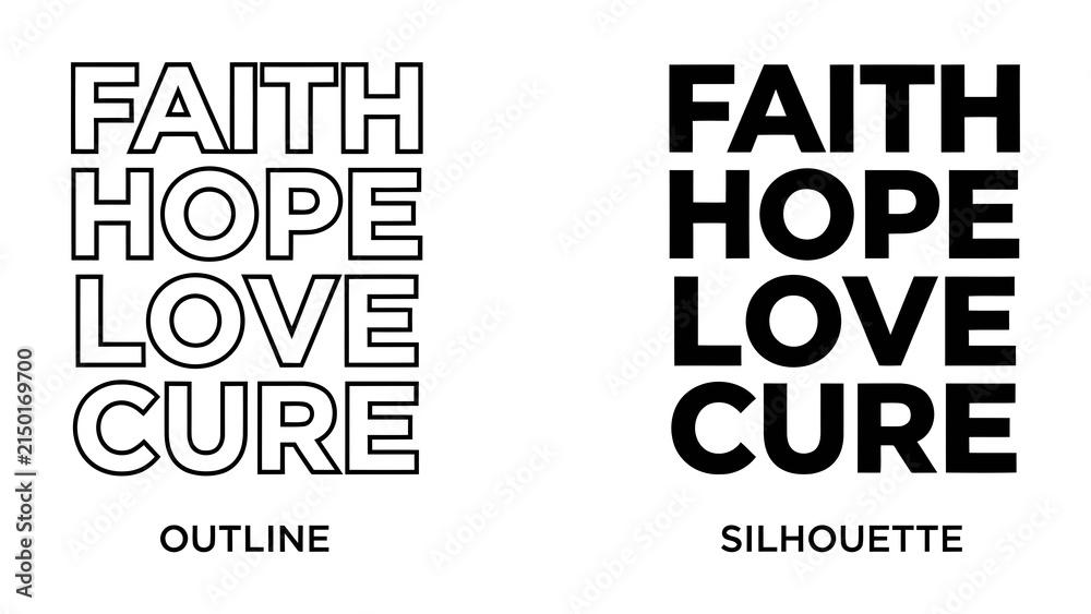 Fototapeta premium Faith Hope Love Cure Text Designs: Two distinct typographic styles, outline and silhouette, present the powerful words Faith, Hope, Love, and Cure in a visually striking composition.