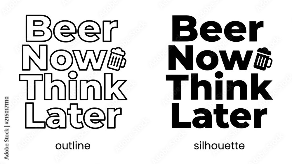 Obraz premium Beer Now Think Later: Humorous phrase with beer mug icon, presented in two styles: outline and silhouette, ideal for design and print.