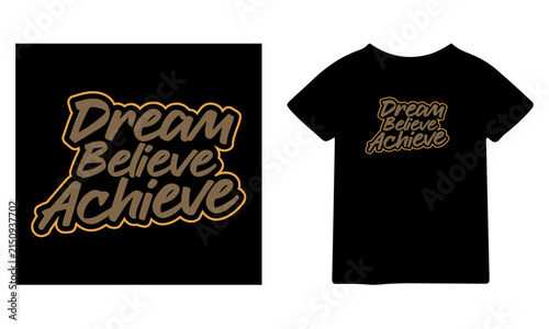 Motivational t shirt design with the phrase dream believe achieve written in a bold modern typography style