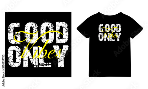 Good vibes only typography design for t shirt print with distressed white texture and yellow script lettering