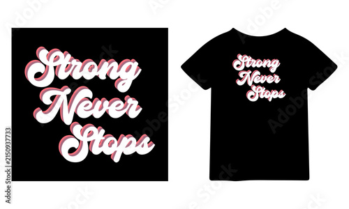 Strong never stops motivational typography design for t shirt printing with a retro vintage aesthetic style