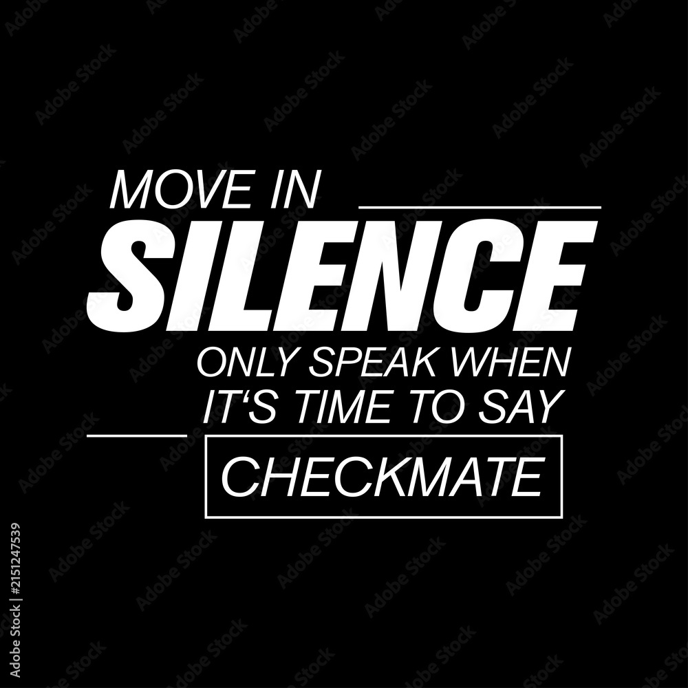 Obraz premium move in silence only speak when it's time to say checkmate motivational typography