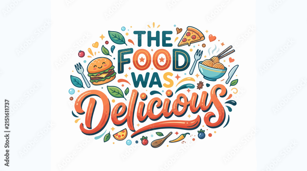 Obraz premium A vibrant and playful illustration featuring the text The Food Was Delicious surrounded by whimsical food icons like a burger, pizza, and noodles on a white background.