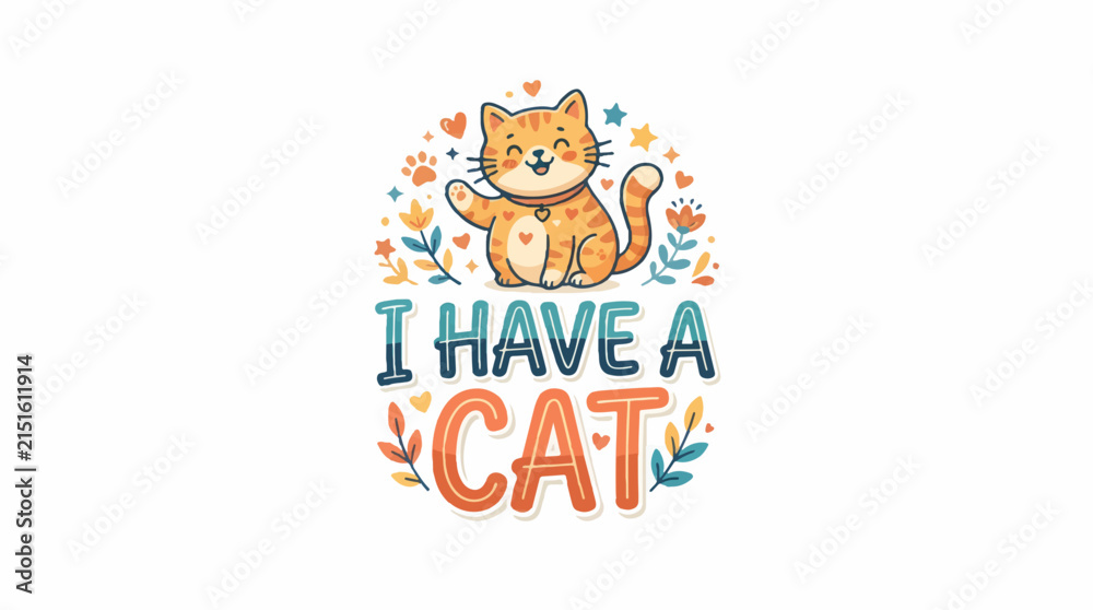 Fototapeta premium A cute cartoon cat waves hello, sitting amongst flowers and hearts, with the text I HAVE A CAT below.