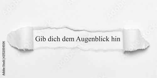 Gib dich dem Augenblick hin	