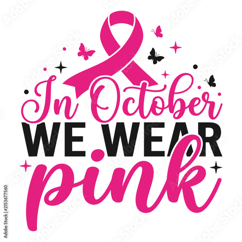 In october we wear pink typography design featuring a ribbon for breast cancer awareness month support and inspiration graphic art
