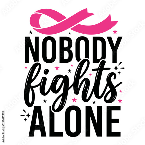 Inspirational typography design for breast cancer awareness featuring a pink ribbon and the powerful phrase nobody fights alone on white