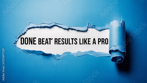 A ripped blue paper sheet revealing the text done beat results like a pro