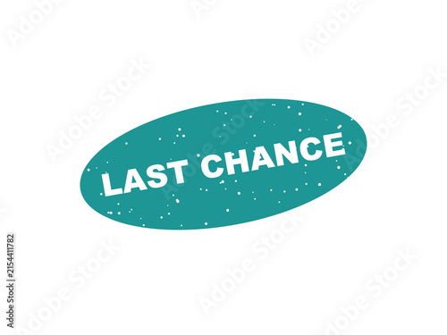 Last chance grunge teal oval stamp isolated on black background