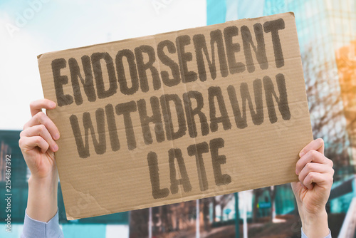 Photography "Endorsement Withdrawn Late" An endorsement is withdrawn late in the primary season