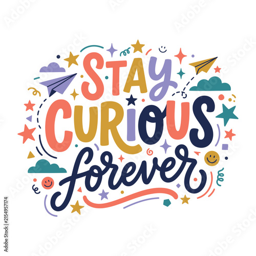 Colorful hand drawn lettering quote stay curious forever with decorative paper planes clouds and stars isolated on a white background for inspirational poster design