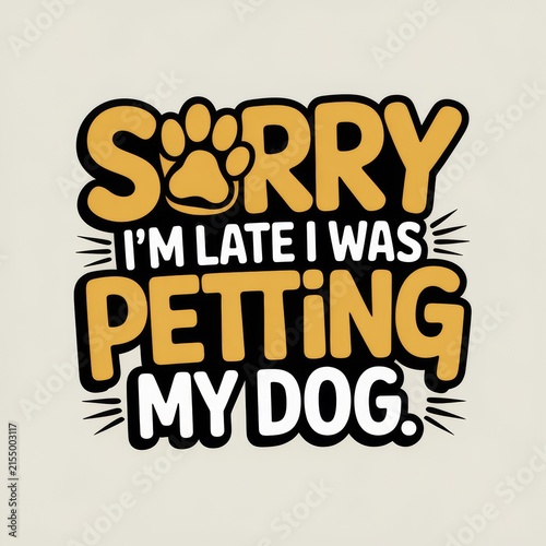 Sorry I'm Late I Was Petting My Dog T-Shirt Design