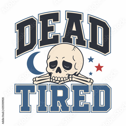 Vintage dead tired skull vector illustration, retro varsity typography with crescent moon and stars, sleepy skeleton head graphic for apparel