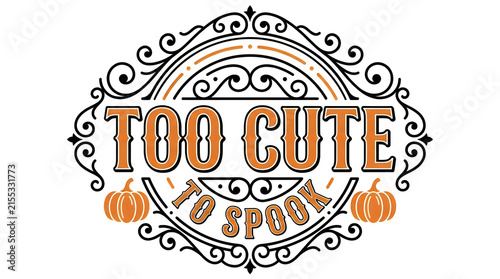 Vintage style halloween typography design featuring the phrase too cute to spook with ornate decorative frame elements