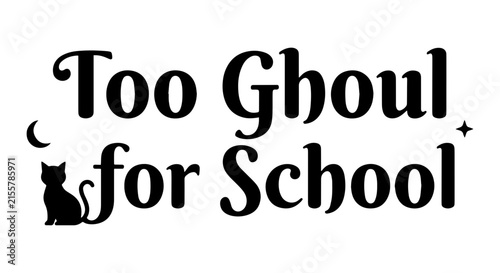 Too Ghoul for School Halloween Cat Vector Art, Spooky Night Theme, Whimsical Graphic Design