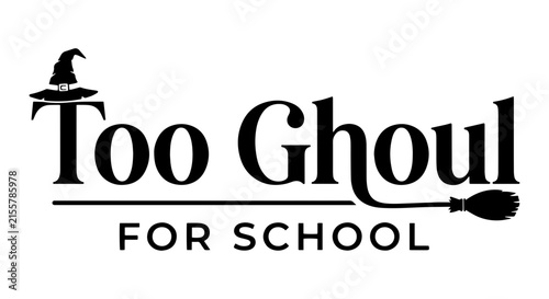 Too Ghoul For School Halloween Witch Hat Broom Vector Logo, Spooky Typography Design