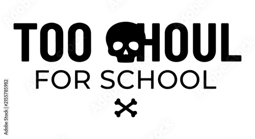 Too Ghoul For School Skull and Crossbones Vector Graphic, Spooky Halloween Text Art, Dark Gothic Typography Design