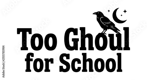 Too Ghoul for School Vector Text, Raven Silhouette, Moon and Stars, Halloween Theme