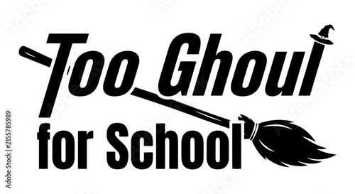 Too Ghoul for School Halloween Text Vector, Spooky Typography, Witch Broom Graphic