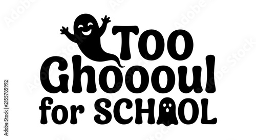 Too Ghoul for School Ghost Vector, Halloween Typography, Spooky Fun Design
