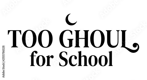 Too Ghoul for School Vector Text, Moon Accent, Halloween Typography, Spooky School Theme