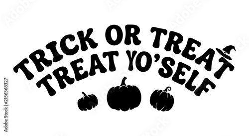 Trick or Treat Yo' Self Halloween Vector Art, Spooky Pumpkins, Witch Hat Graphic, Festive Typography