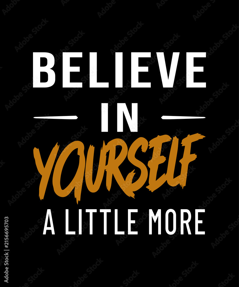 Obraz premium Believe In Yourself A Little More Motivational Quote T-Shirt Design