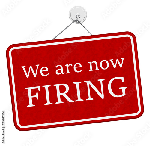 We are now firing on a red and white sign isolated on white for being laid off