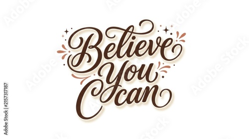 Believe you can motivational typography art with decorative flourishes and dark brown lettering on white background