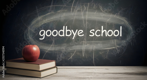 Goodbye school message written on a chalkboard with an apple and books