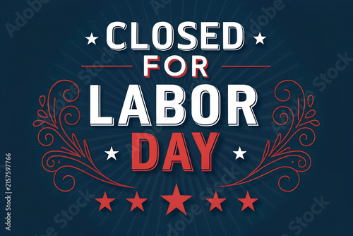 We will be closed for labor day sign, american flag elements, red white blue colors, celebrating workers holiday, business closure announcement, holiday notice, Closed on labor day announcement